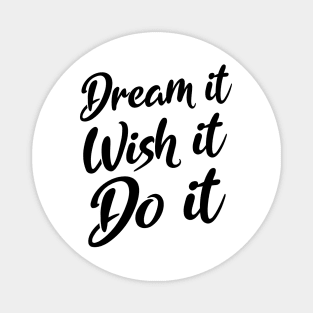 Dream it. Wish it. Do it | Manifesting Magnet